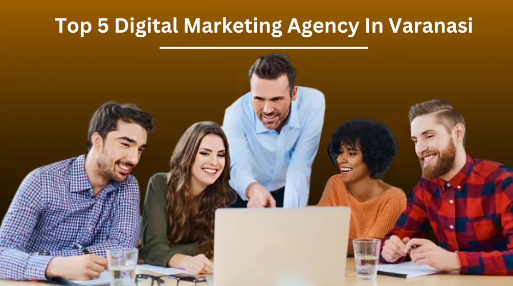 Top 5 Best Digital Marketing Agencies in Varanasi